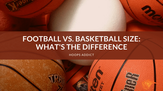 Football vs. Basketball Size_ What's the Difference