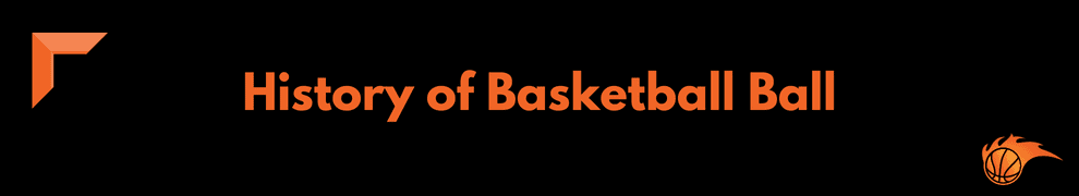 History of Basketball Ball