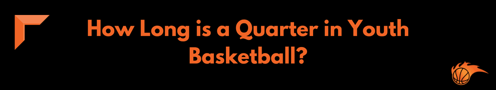 How Long is a Quarter in Youth Basketball