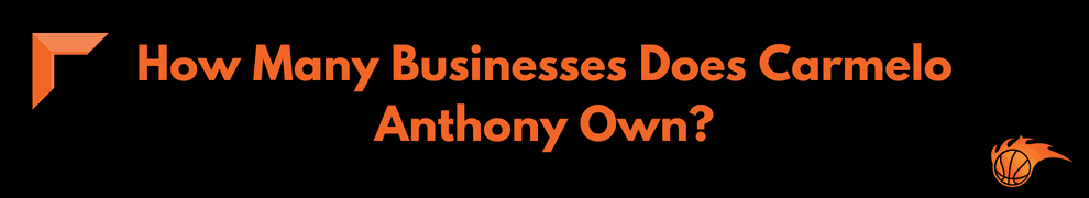 How Many Businesses Does Carmelo Anthony Own
