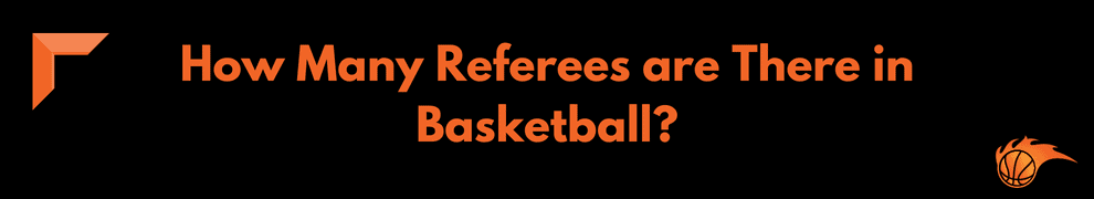 How Many Referees are There in Basketball