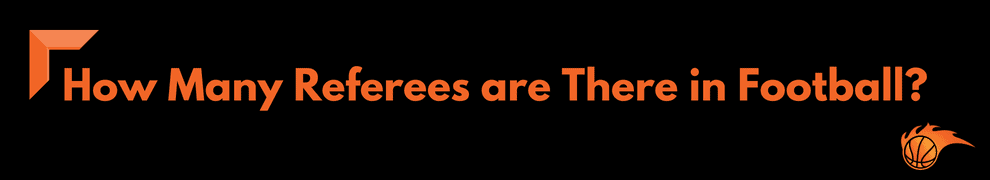 How Many Referees are There in Football