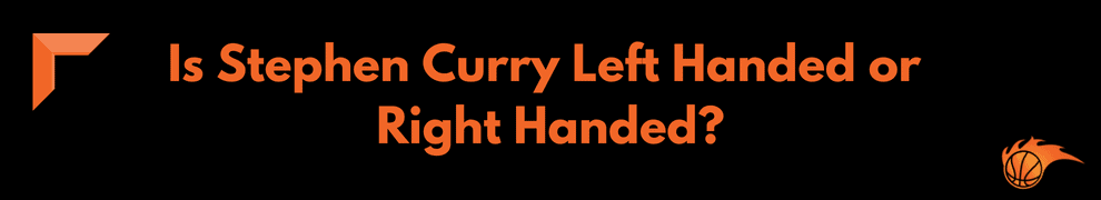 Is Stephen Curry Left Handed or Right Handed