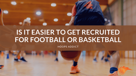 Is it Easier to Get Recruited for Football or Basketball