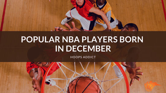 Popular NBA Players Born in December