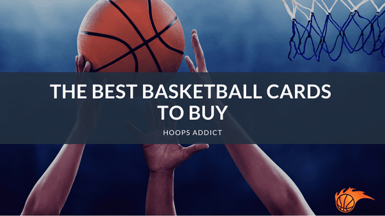 The Best Basketball Cards to Buy