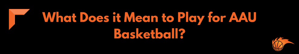 What Does it Mean to Play for AAU Basketball