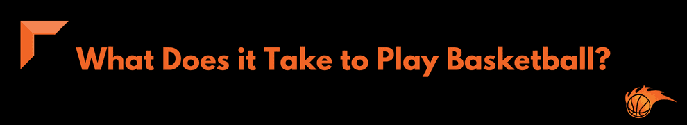 What Does it Take to Play Basketball