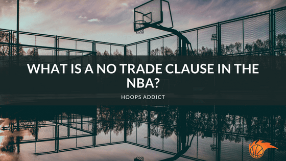 What is a No Trade Clause in the NBA
