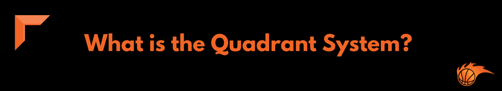 What is the Quadrant System