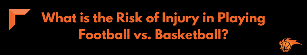 What is the Risk of Injury in Playing Football vs. Basketball