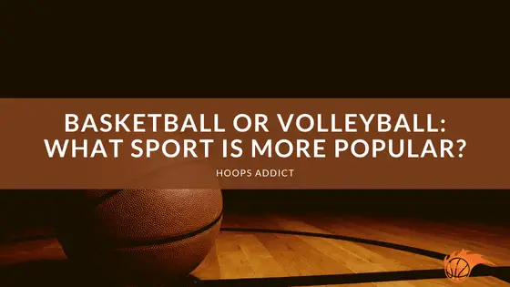 Basketball or Volleyball_ What Sport is More Popular