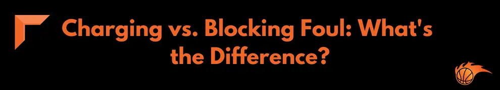 Charging vs. Blocking Foul_ What's the Difference