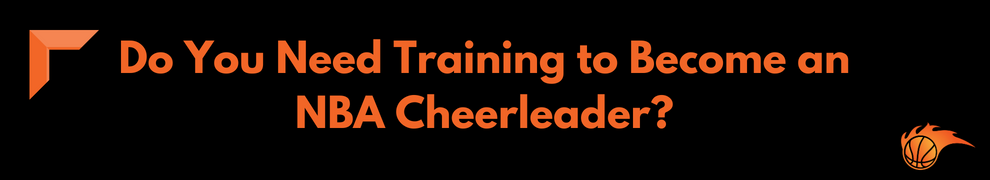 Do You Need Training to Become an NBA Cheerleader_ 