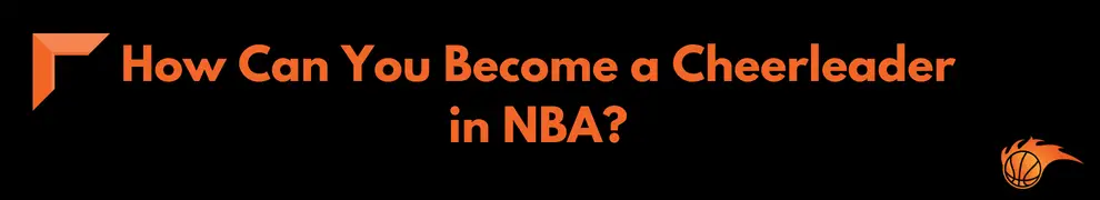How Can You Become a Cheerleader in NBA_ 