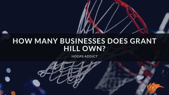How Many Businesses Does Grant Hill Own