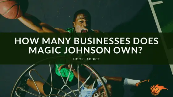 How Many Businesses Does Magic Johnson Own