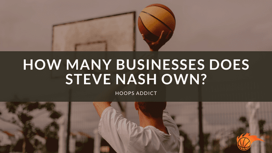 How Many Businesses Does Steve Nash Own
