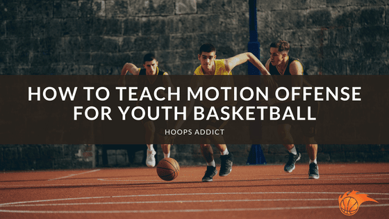 How to Teach Motion Offense for Youth Basketball