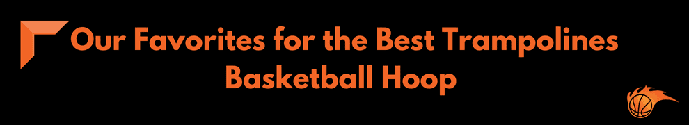 Our Favorites for the Best Trampolines Basketball Hoop 