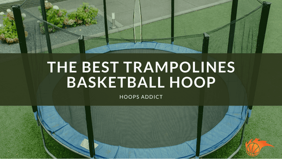 The Best Trampolines Basketball Hoop