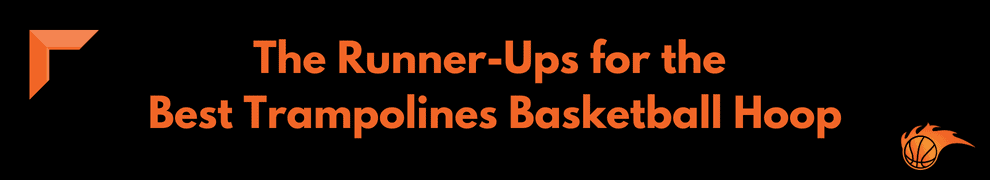 The Runner-Ups for the Best Trampolines Basketball Hoop