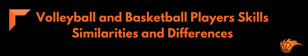 Volleyball and Basketball Players Skills Similarities and Differences