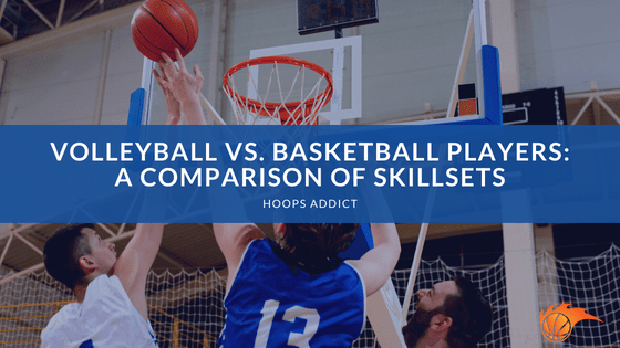 Volleyball vs. Basketball Players_ A Comparison of Skillsets