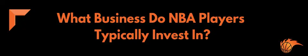 What Business Do NBA Players Typically Invest In