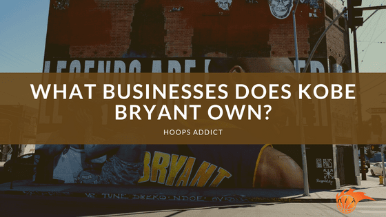 What Businesses Does Kobe Bryant Own