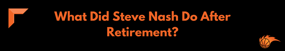 What Did Steve Nash Do After Retirement