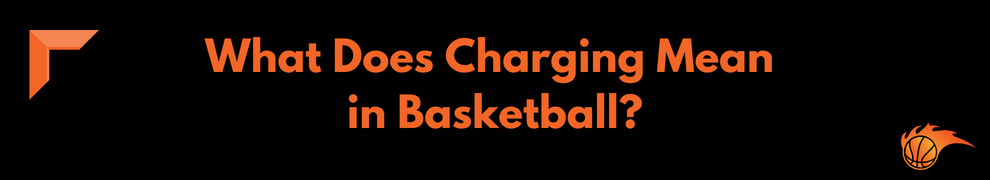 What Does Charging Mean in Basketball