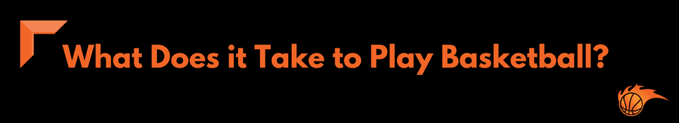 What Does it Take to Play Basketball