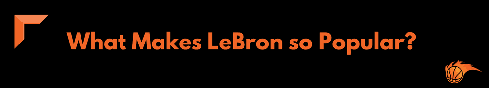 What Makes LeBron so Popular