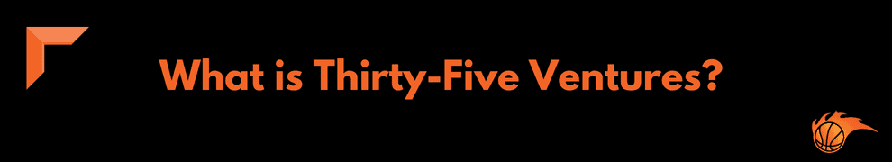 What is Thirty-Five Ventures