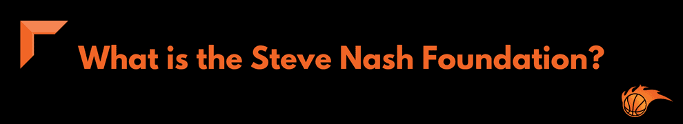 What is the Steve Nash Foundation
