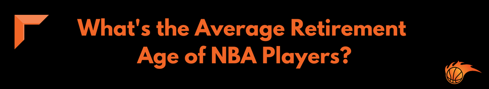 What's the Average Retirement Age of NBA Players