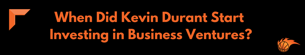 When Did Kevin Durant Start Investing in Business Ventures