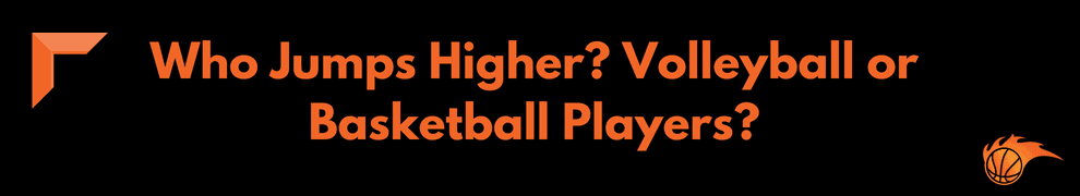 Who Jumps Higher_ Volleyball or Basketball Players
