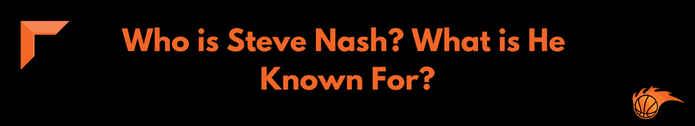 Who is Steve Nash_ What is He Known For
