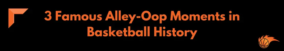 3 Famous Alley-Oop Moments in Basketball History