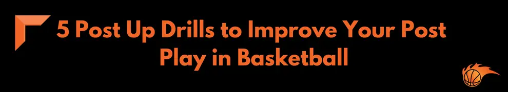 5 Post Up Drills to Improve Your Post Play in Basketball