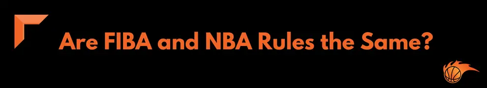Are FIBA and NBA Rules the Same