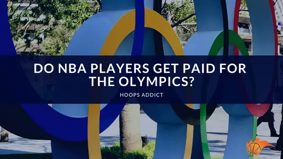Do NBA Players Get Paid for the Olympics