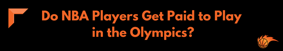 Do NBA Players Get Paid to Play in the Olympics