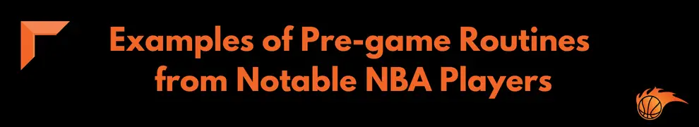 Examples of Pre-game Routines from Notable NBA Players