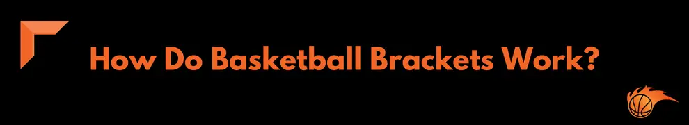 How Do Basketball Brackets Work
