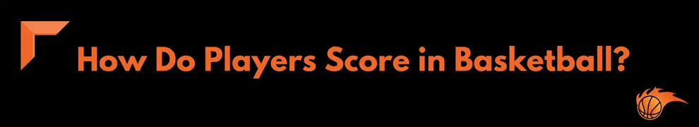 How Do Players Score in Basketball