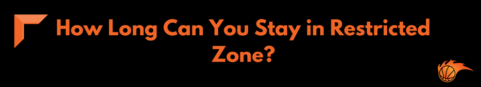 How Long Can You Stay in Restricted Zone