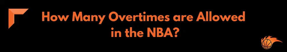 How Many Overtimes are Allowed in the NBA